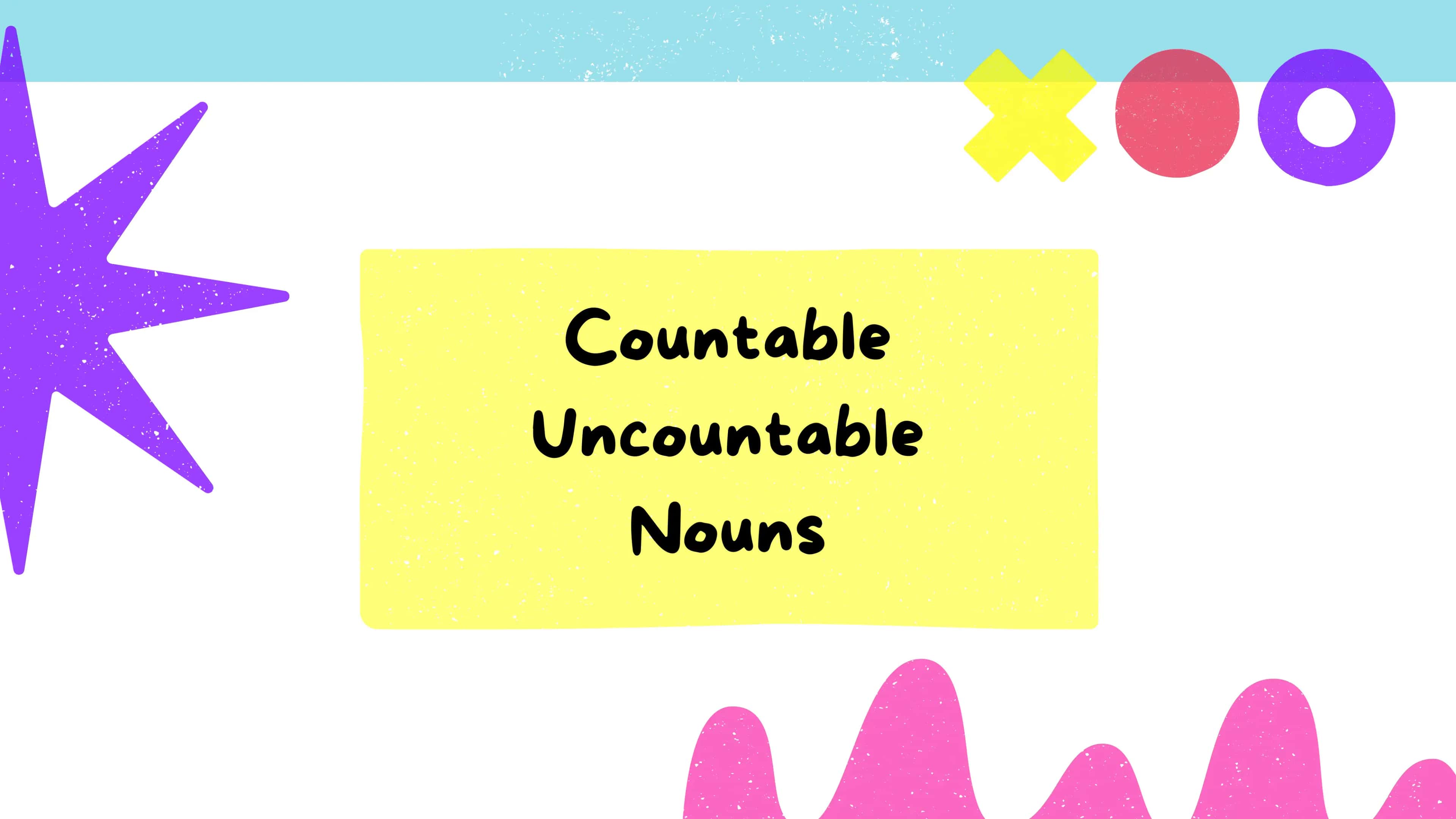 Countable and Uncountable Nouns