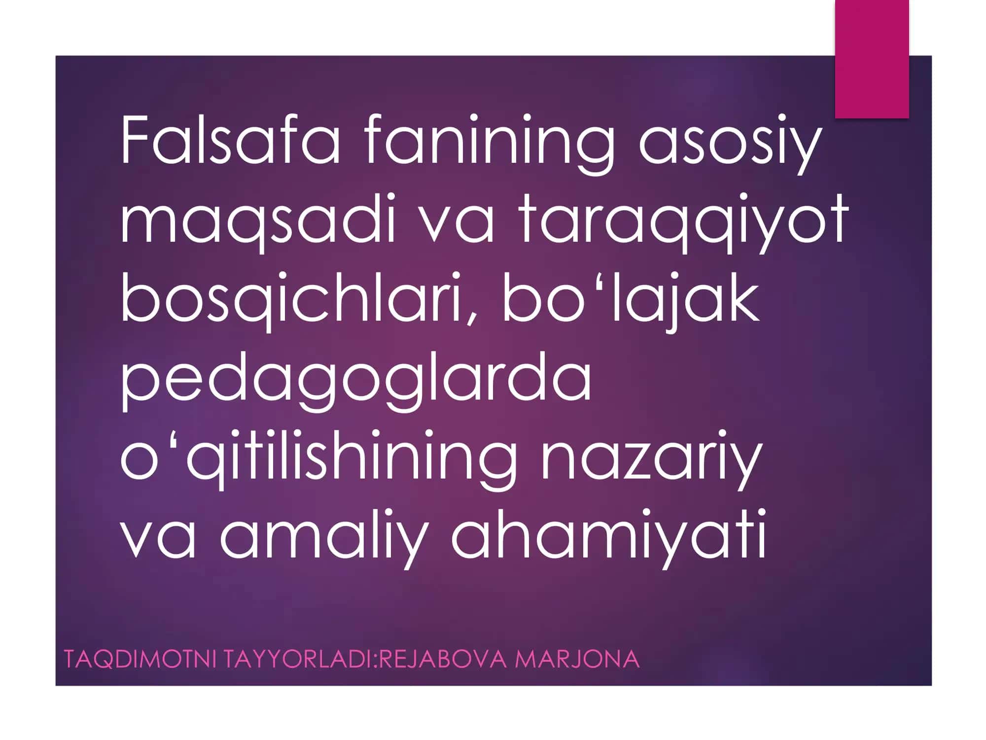 Falsafa fanining asosiy  maqsadi va taraqqiyot  bosqichlari, bo‘lajak  pedagoglarda  o‘qitilishining nazariy  va amaliy ahamiyati