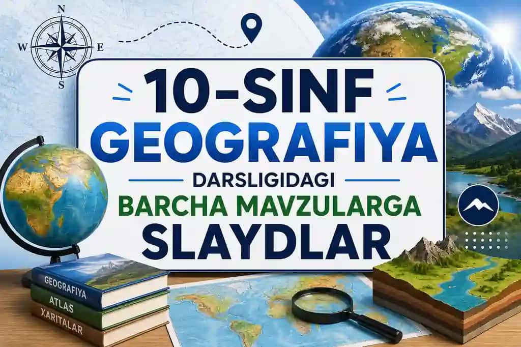 10-sinf geografiya darsligidagi barcha mavzularga slaydlar