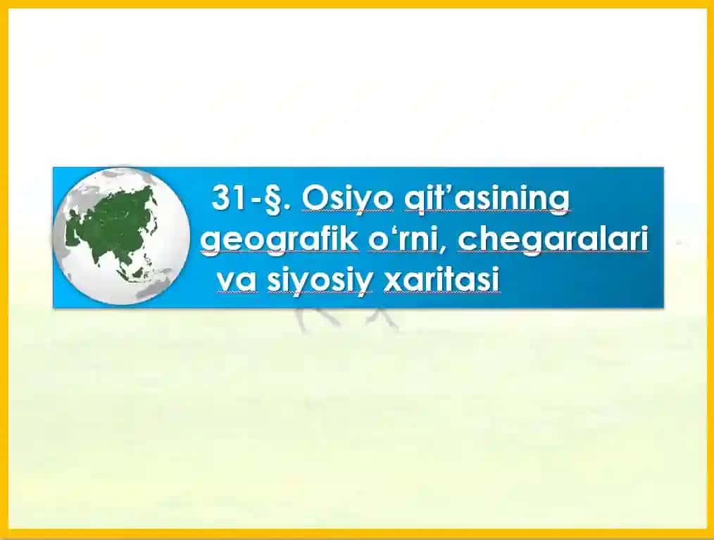 Osiyo qitasining geografik o'rni, chegaralari va siyosiy xaritasi