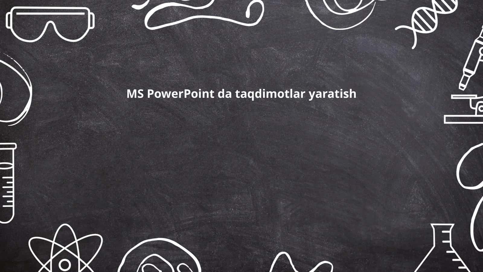 MS PowerPoint da taqdimotlar yaratish