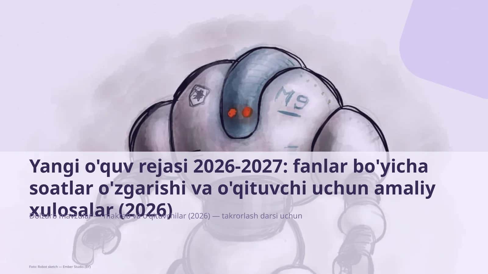 Yangi o'quv rejasi 2026-2027: fanlar bo'yicha soatlar o'zgarishi va o'qituvchi uchun amaliy xulosalar