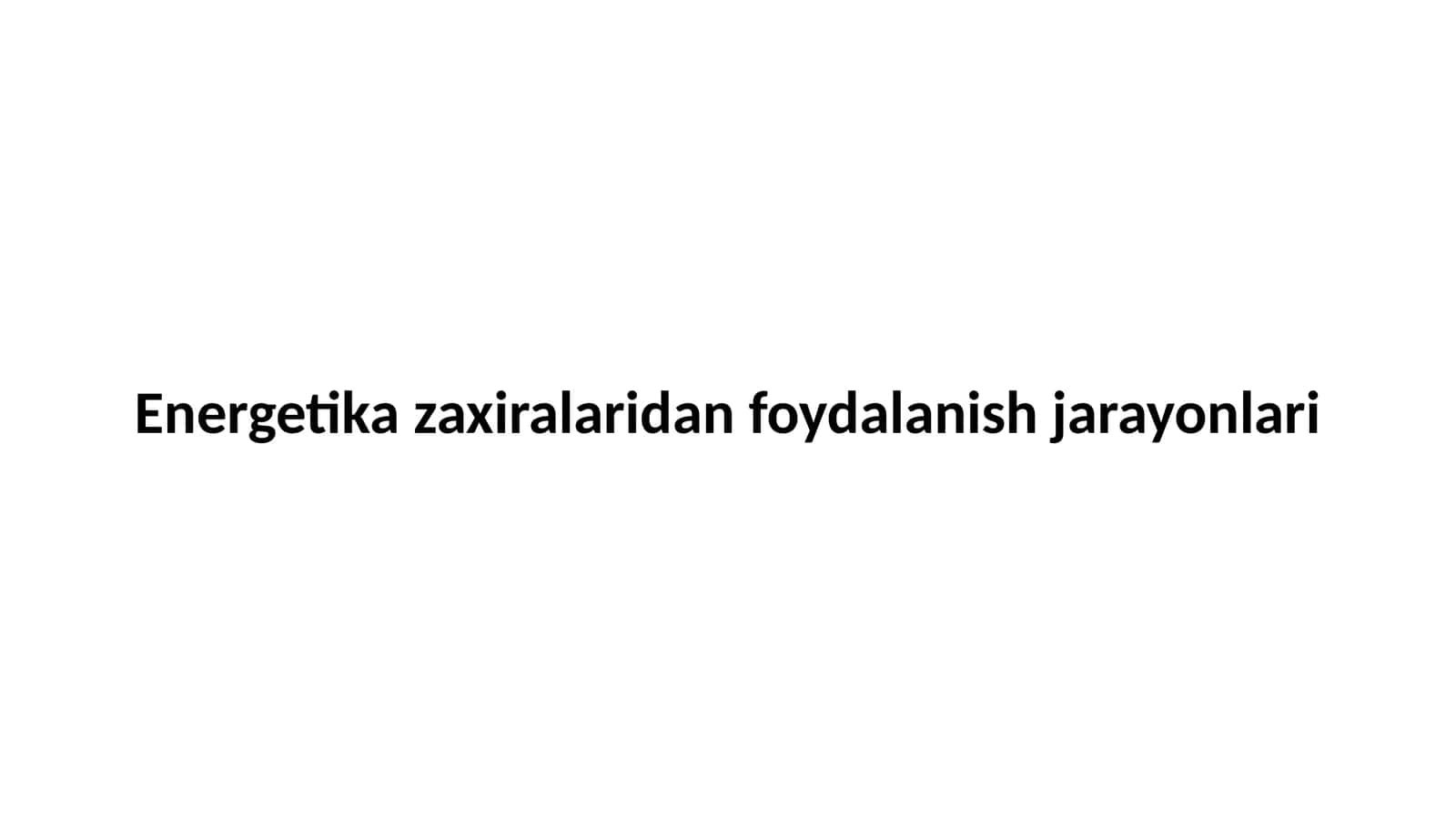 Energetika zaxiralaridan foydalanish jarayonlari