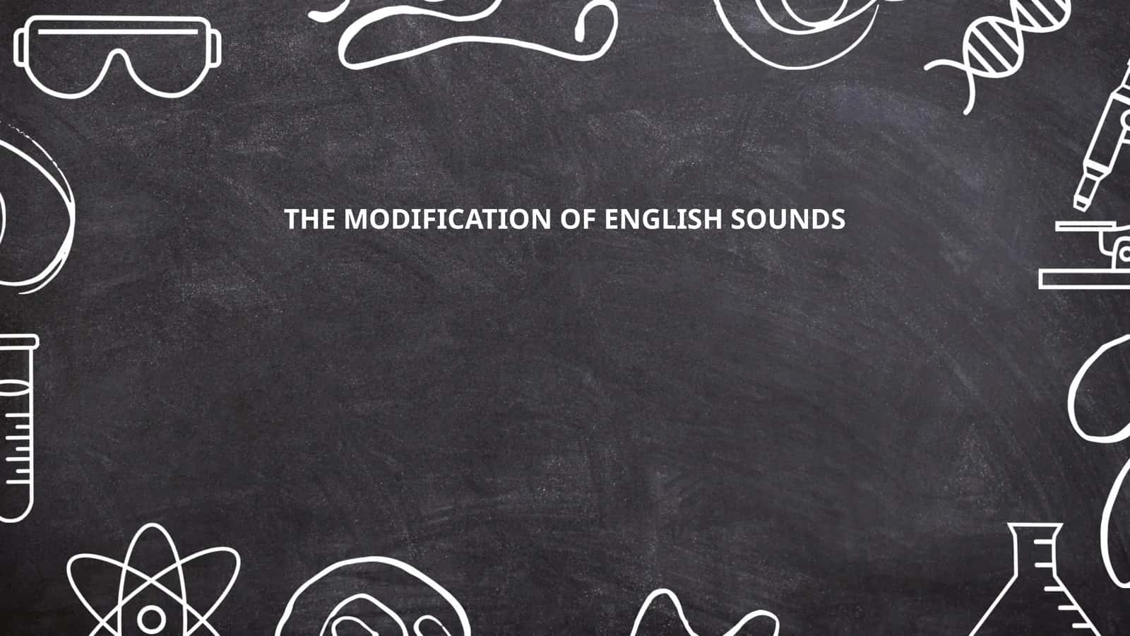 THE MODIFICATION OF ENGLISH SOUNDS