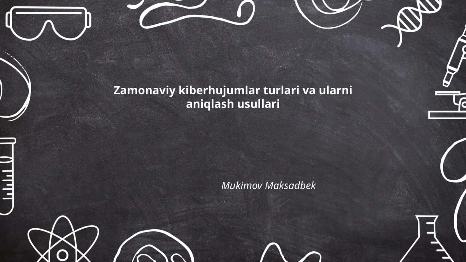 Zamonaviy kiberhujumlar turlari va ularni aniqlash usullari