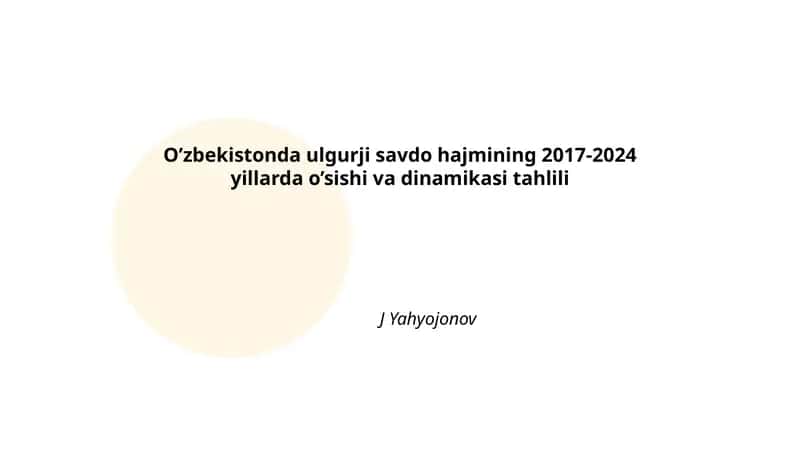 O’zbekistonda ulgurji savdo hajmining 2017-2024 yillarda o’sishi va dinamikasi tahlili