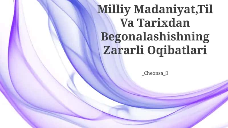 Milliy Madaniyat,Til Va Tarixdan Begonalashishning Zararli Oqibatlari