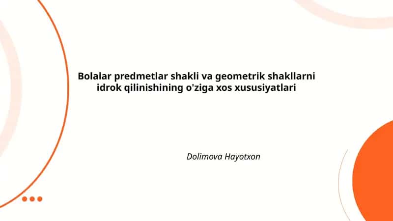 Bolalar predmetlar shakli va geometrik shakllarni idrok qilinishining o'ziga xos xususiyatlari