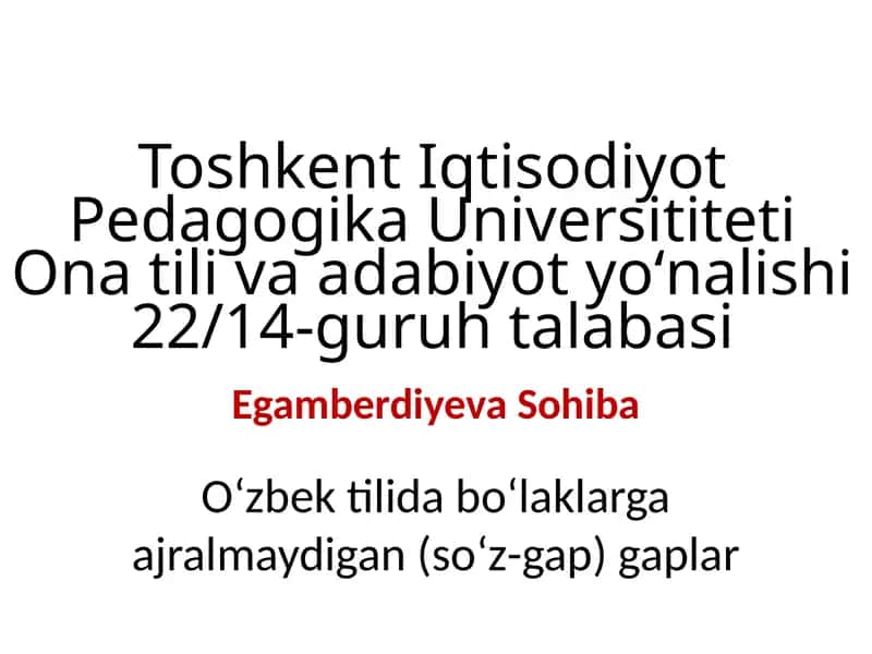 Oʻzbek tilida boʻlaklarga ajralmaydigan(soʻz-gap)gaplar