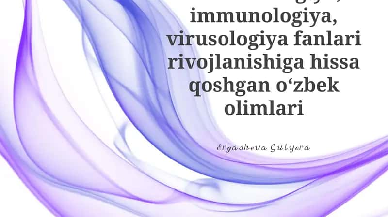 Mikrobiologiya, immunologiya, virusologiya fanlari rivojlanishiga hissa qoshgan oʻzbek olimlari