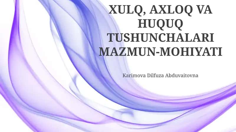 XULQ, AXLOQ VA HUQUQ TUSHUNCHALARI MAZMUN-MOHIYATI