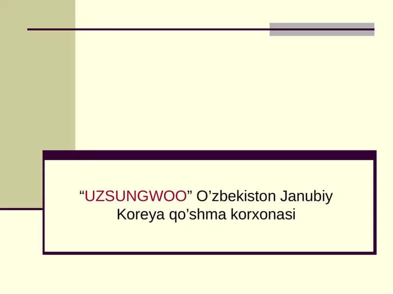 "UZSUNGWOO” O’zbekiston Janubiy Koreya qo’shma korxonasi