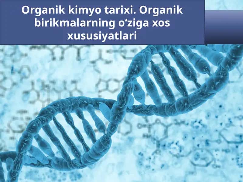 Organik kimyo tarixi. Organik birikmalarning o‘ziga xos xususiyatlari