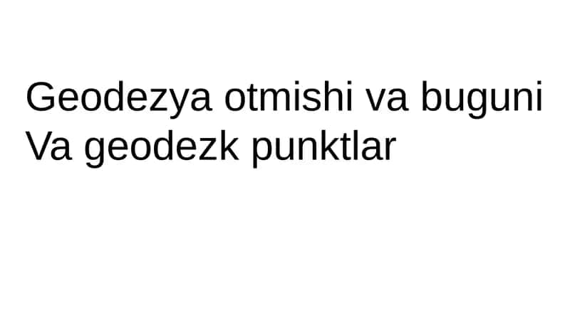 Geodeziya tarixi va bugungi geodezya