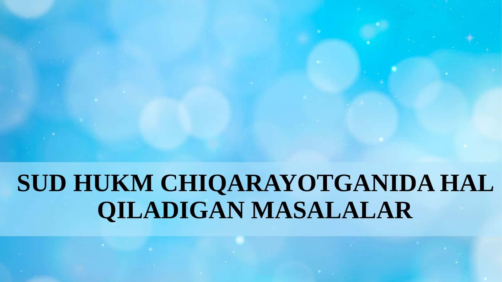 Sud hukm chiqarayotganida hal qiladigan masalalar
