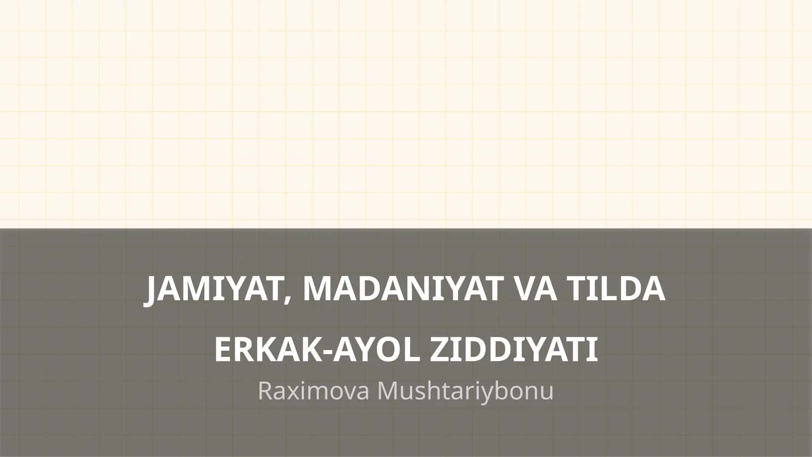 JAMIYAT, MADANIYAT VA TILDA ERKAK-AYOL ZIDDIYATI