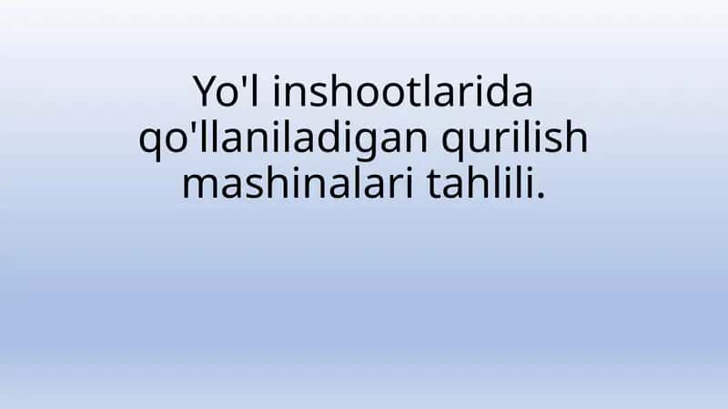 Yo'l inshootlarida qo'llaniladigan qurilish mashinalari tahlili.