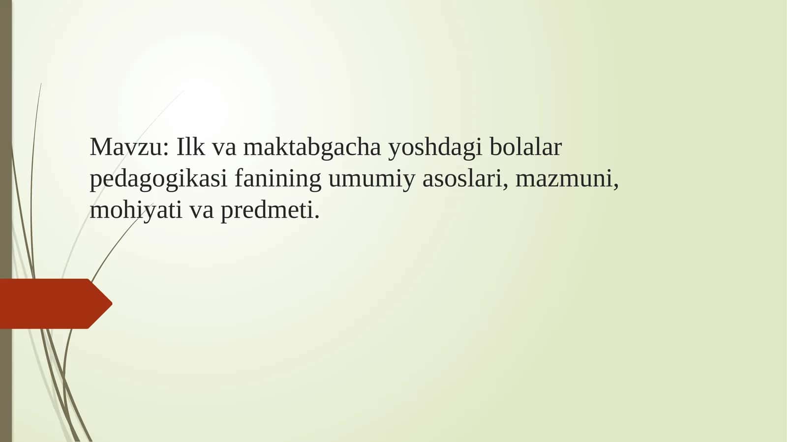 Ilkva maktabgacha yoshdagi bolalar pedagogikasi fanining umumiy asoslari, mazmuni, mohiyati va predmeti