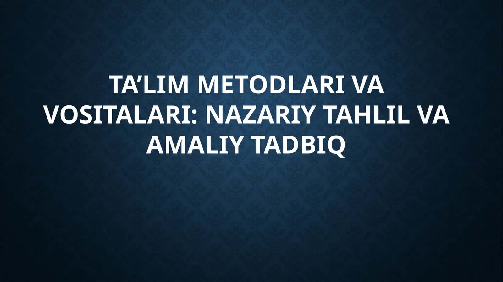 TA’LIM METODLARI VA VASITALARI: NAZARIY TAHLIL VA AMALIY TADBIR