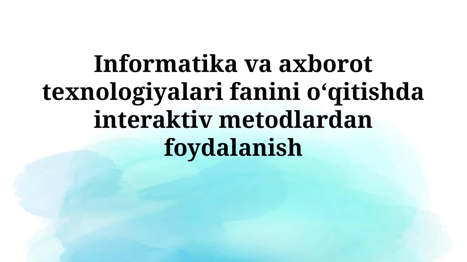 Informatika va axborot texnologiyalari fanini oʻqitishda interaktivmetodlardanfoydalanish