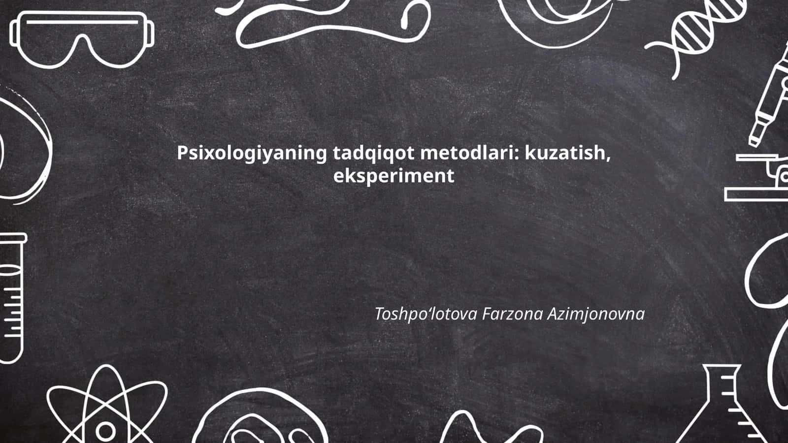 Psixologiyaning tadqiqot metodlari: kuzatish, eksperiment