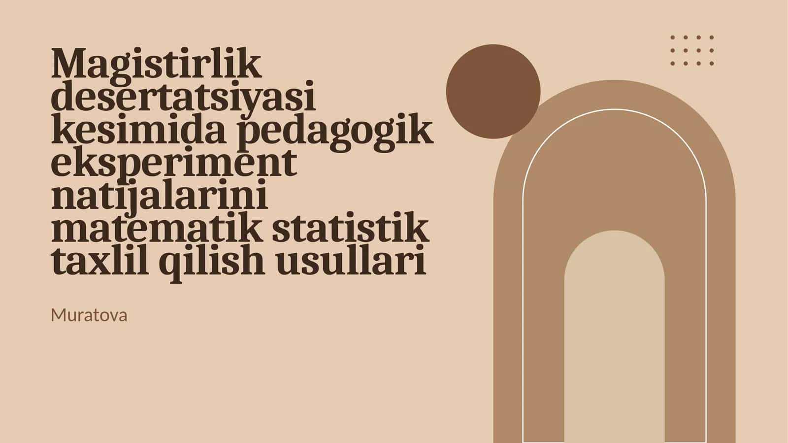 [Magistirlik desertatsiyasi kesimida pedagogik eksperiment natijalarini matematik statistik taxlil qilish usullari]