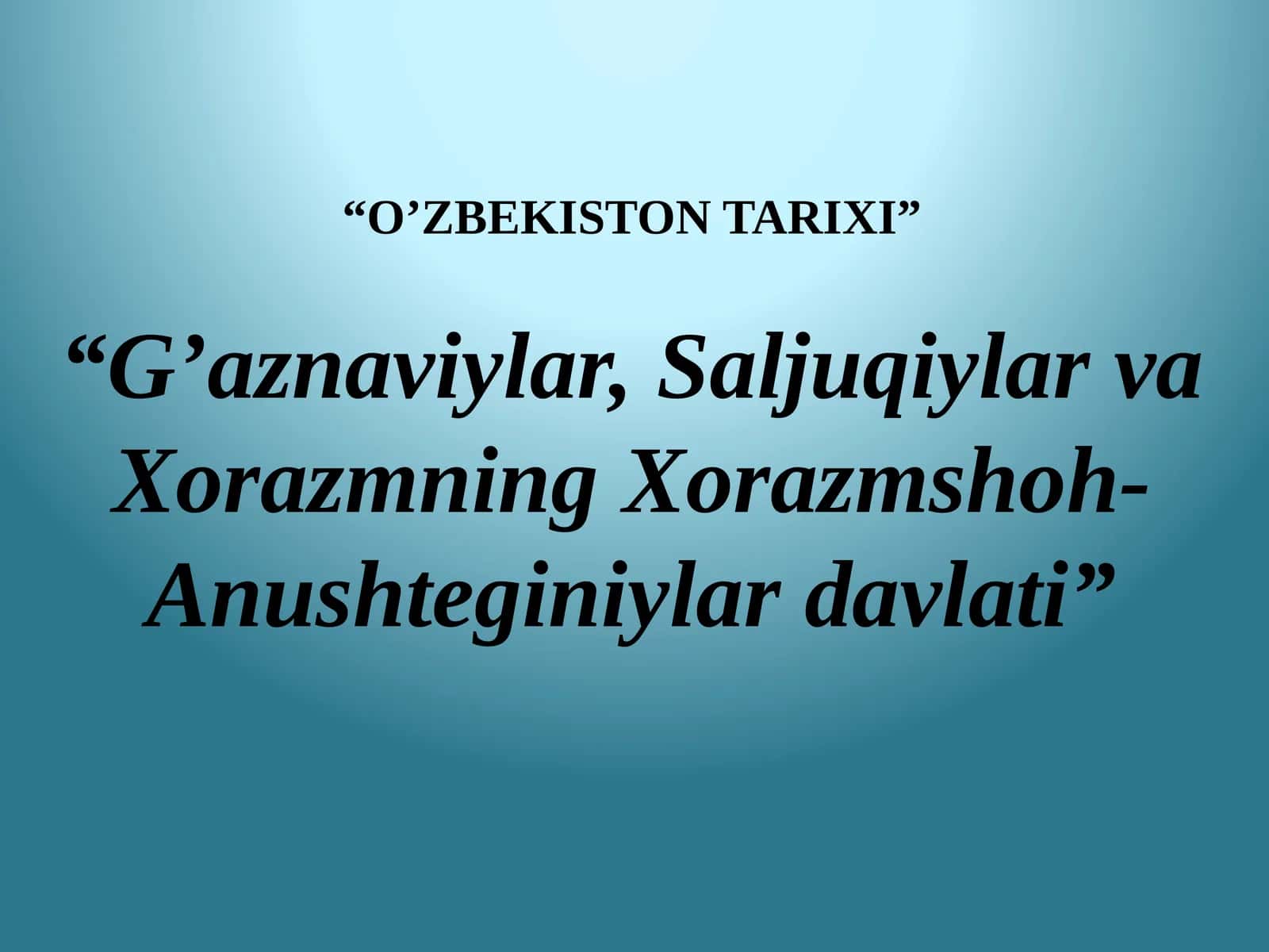 G’aznaviylar,Saljuqiylar va Xorazmning Xorazmshoh-Anushteginiylar davlati”