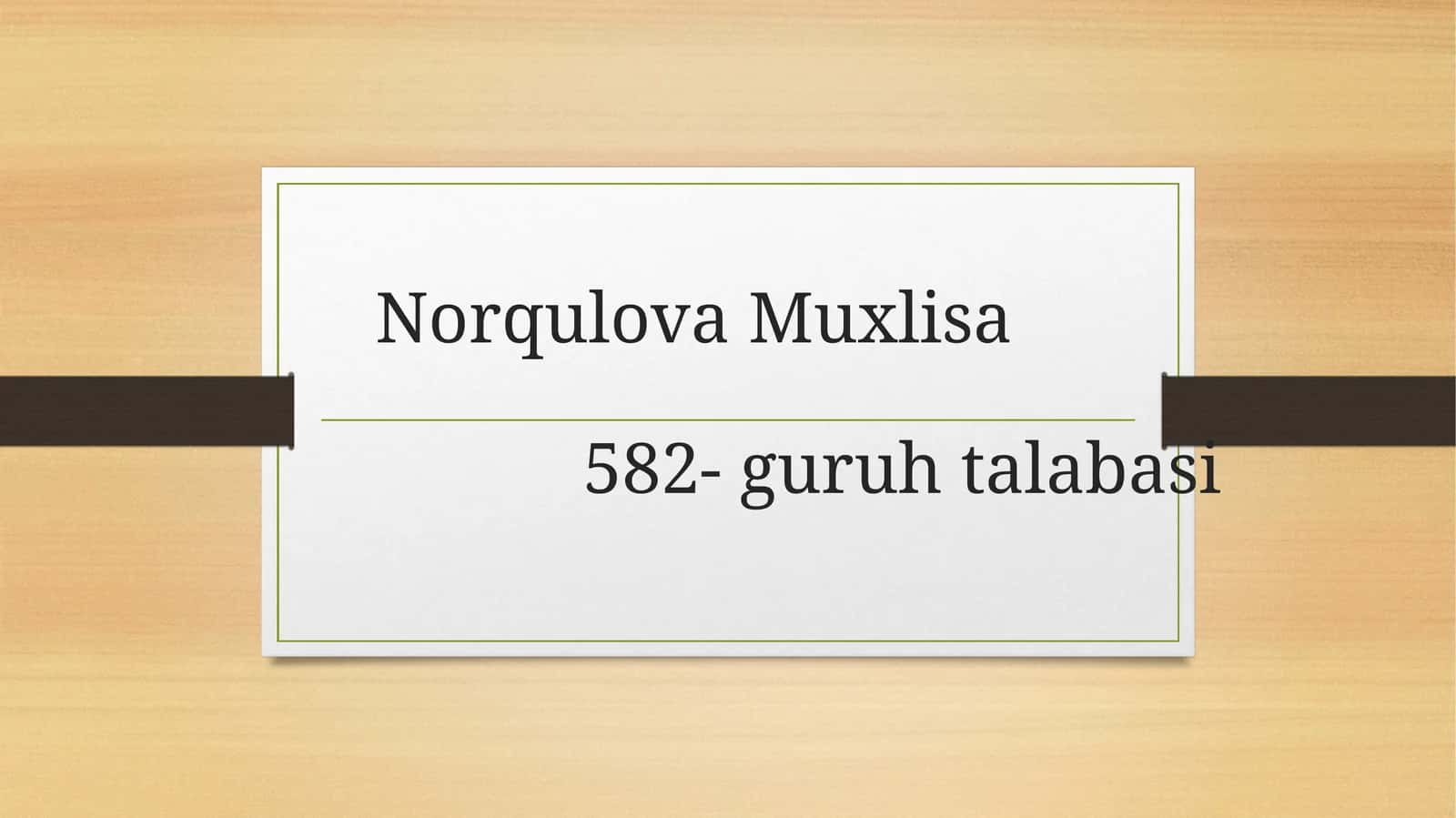 Norqulova Muxlisa 582-guruhtalabasi