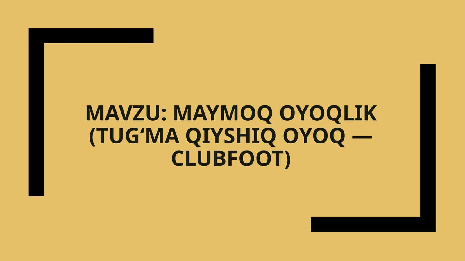 MAYMOQ OYOQLIK (TUG‘MA QIYSHIQ OYOQ — CLUBFOOT)