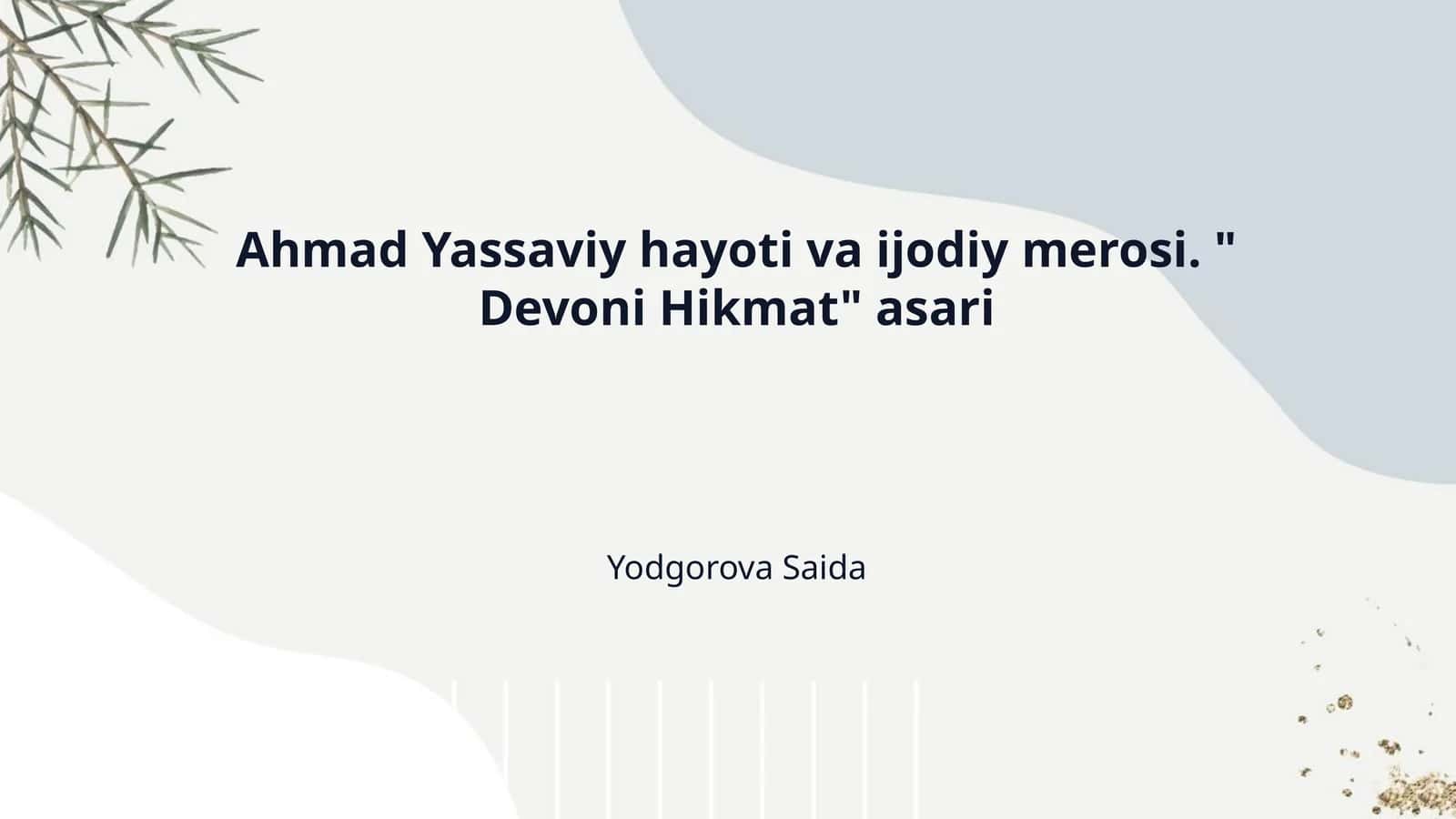 Ahmad Yassaviy hayoti va ijodiy merosi. "Devoni Hikmat" asari