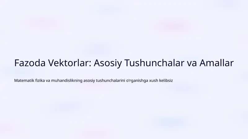 Fazoda Vektorlar: Asosiy Tushunchalar va Amallar