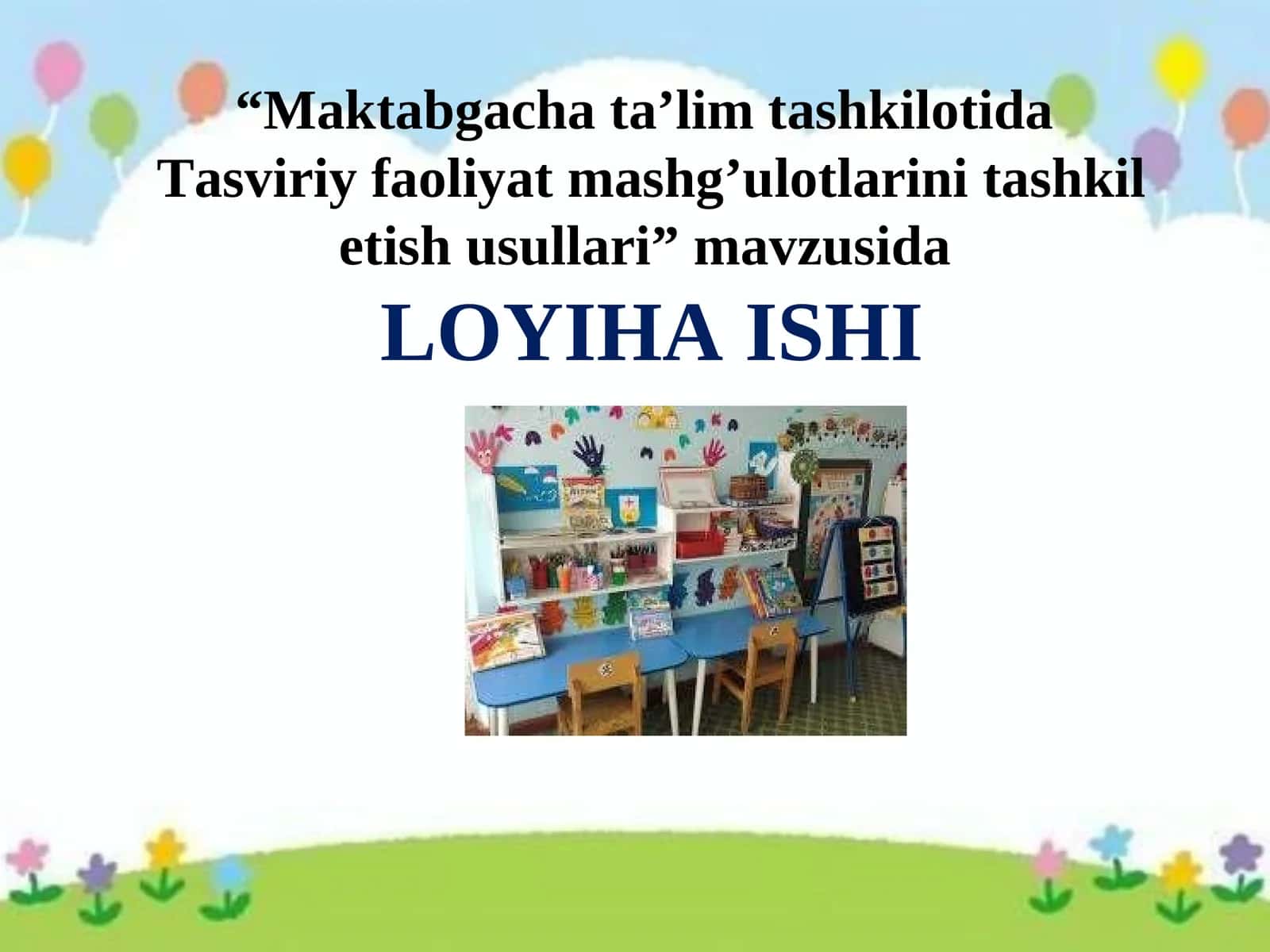 loyiha ishi Maktabgacha ta’lim tashkilotida Tasviriy faoliyat mashg’ulotlarini tashkil etish usullari