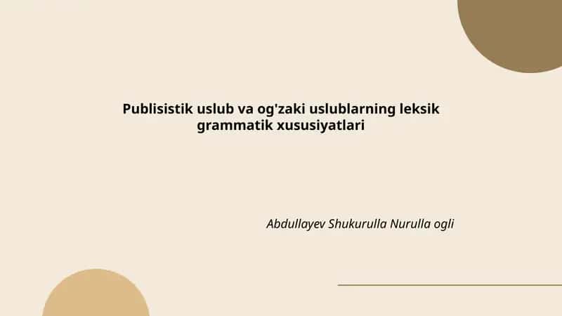 Publisistik uslub va og'zaki uslublarning leksik grammatik xususiyatlari