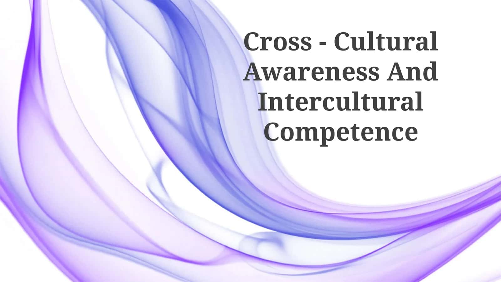 Cross - Cultural Awareness And Intercultural Competence