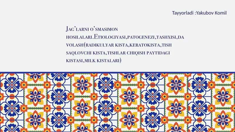 Jag’larni o’smasimon hosilalari.Etiologiyasi,patogenezi,tashxisi,davolash(radikulyar kista,keratokista,tish saqlovchi kista,tishlar chiqish paytidagi kistasi,milk kistalari)