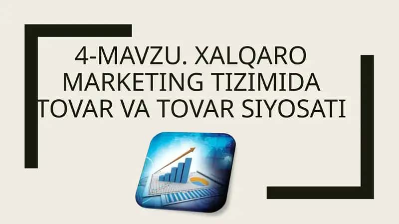 XALQARO MARKETING TIZIMIDA TOVAR VA TOVAR SIYOSATI