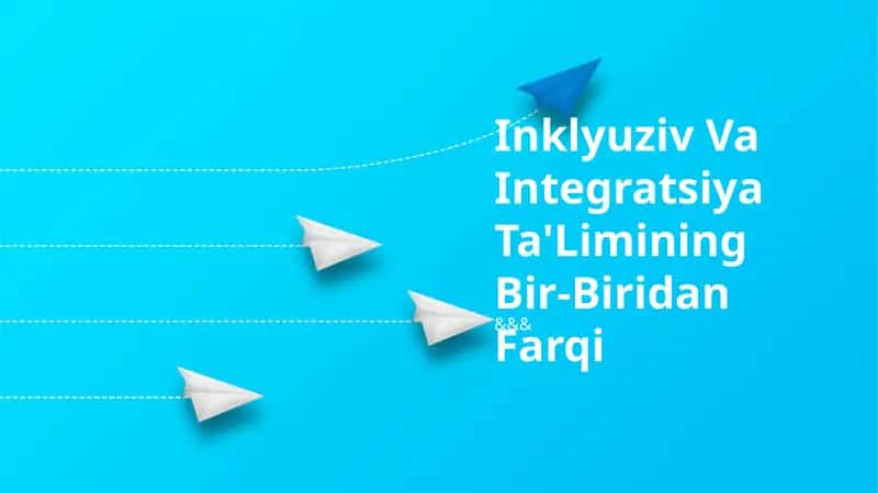 Inklyuziv Va Integratsiya Ta'Limining Bir-Biridan Farqi