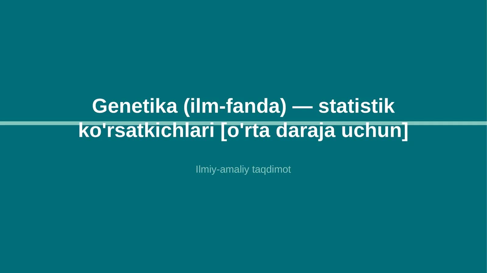 Genetika (ilm-fanda) — statistik ko'rsatkichlari [o'rta daraja uchun]