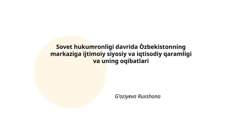 Sovet hukumronligi davrida Òzbekistonning markaziga ijtimoiy siyosiy va iqtisodiy qaramligi va uning oqibatlari