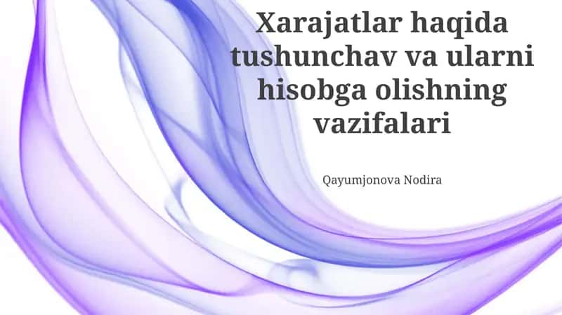 Xarajatlar haqida tushunchav va ularni hisobga olishning vazifalari