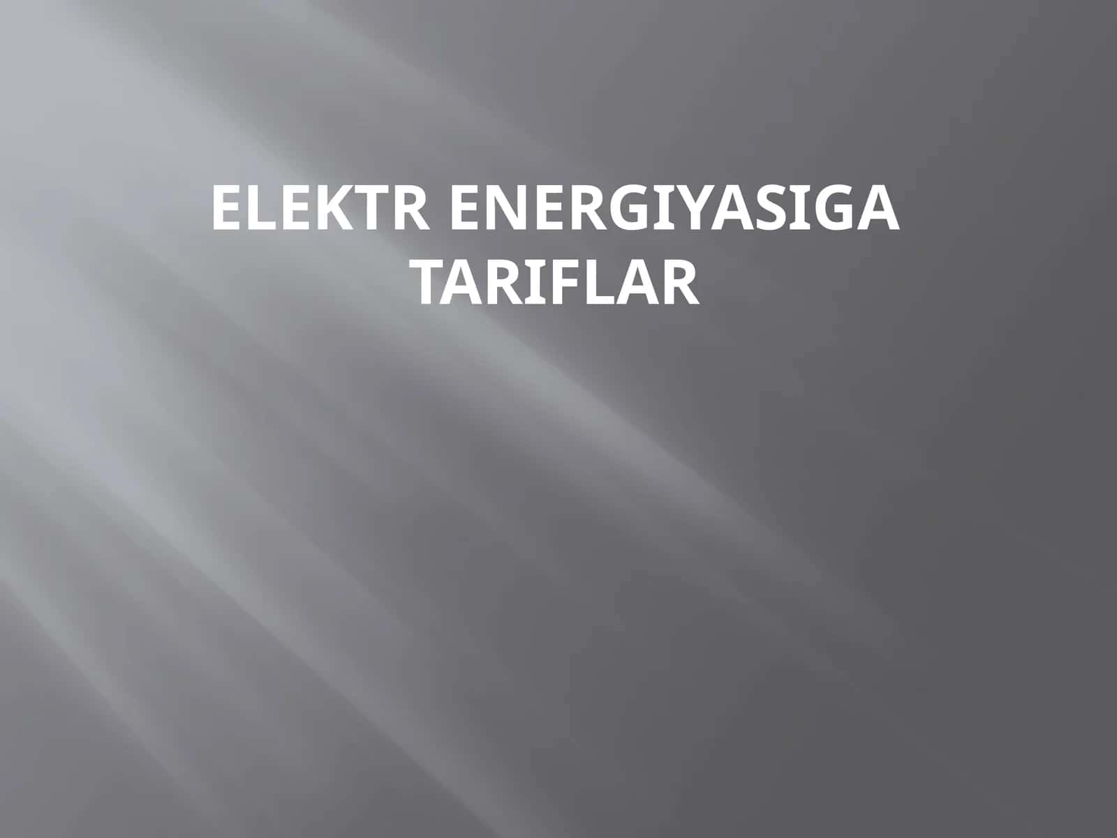 ELEKTR ENERGIYASIGA TARIFLAR