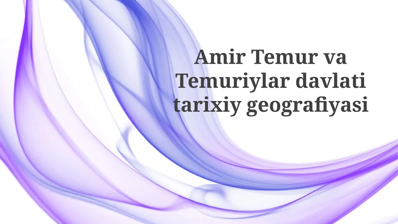Amir Temur va Temuriylar davlati tarixiy geografiyasi