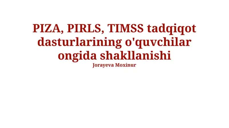 PIZA, PIRLS, TIMSS tadqiqot dasturlarining o'quvchilar ongida shakllanishi