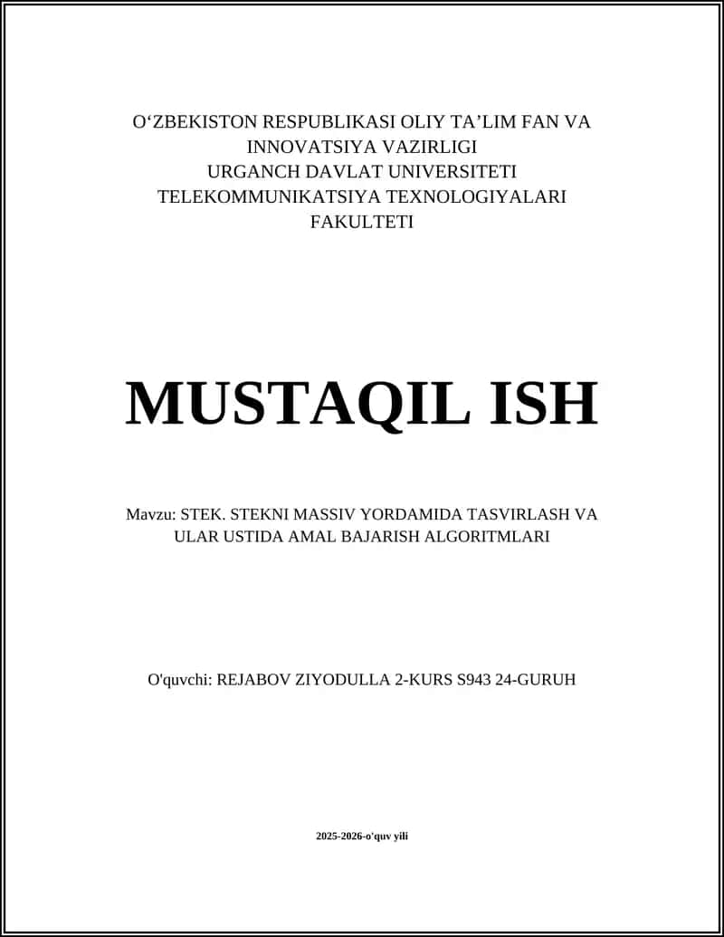 MUSTAQIL ISH Mavzu: STEK. STEKNI MASSIV YORDAMIDA TASVIRLASH VA ULAR USTIDA AMAL BAJARISH ALGORITMLARI
