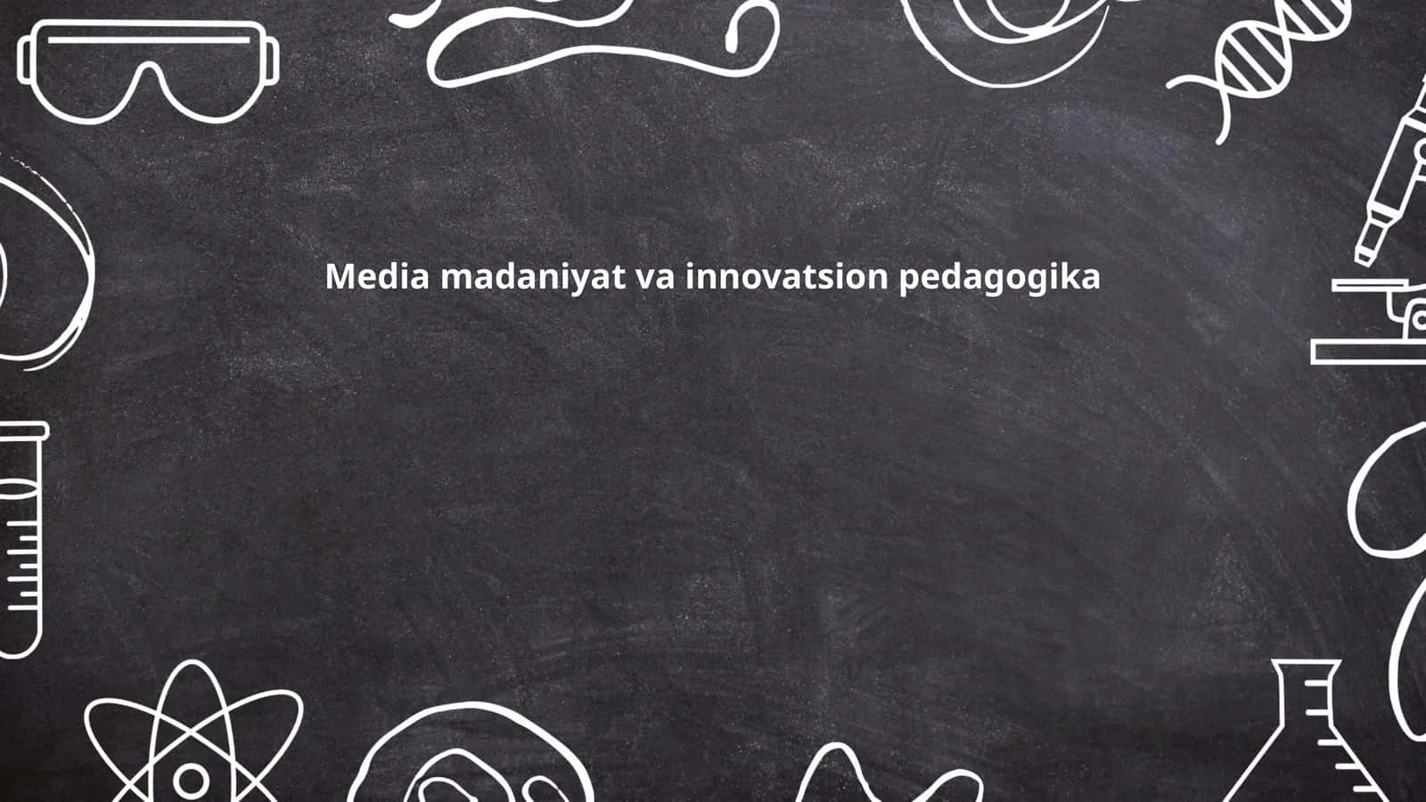 Media madaniyat va innovatsion pedagogika
