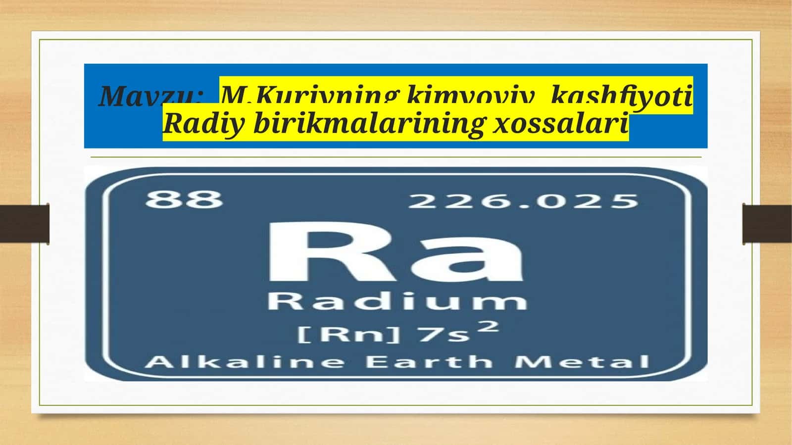 M.Kuriyning kimyoviy kashfiyoti Radiy birikmalarining xossalari