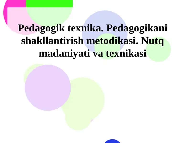Pedagogik texnika. Pedagogikani shakllantirish metodikasi. Nutq madaniyati va texnikasi