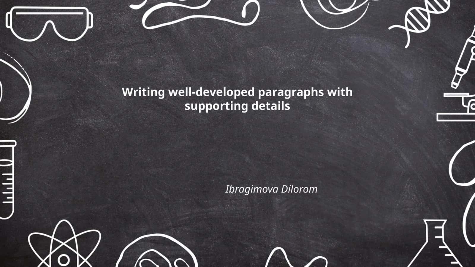 Writing well-developed paragraphs with supporting details