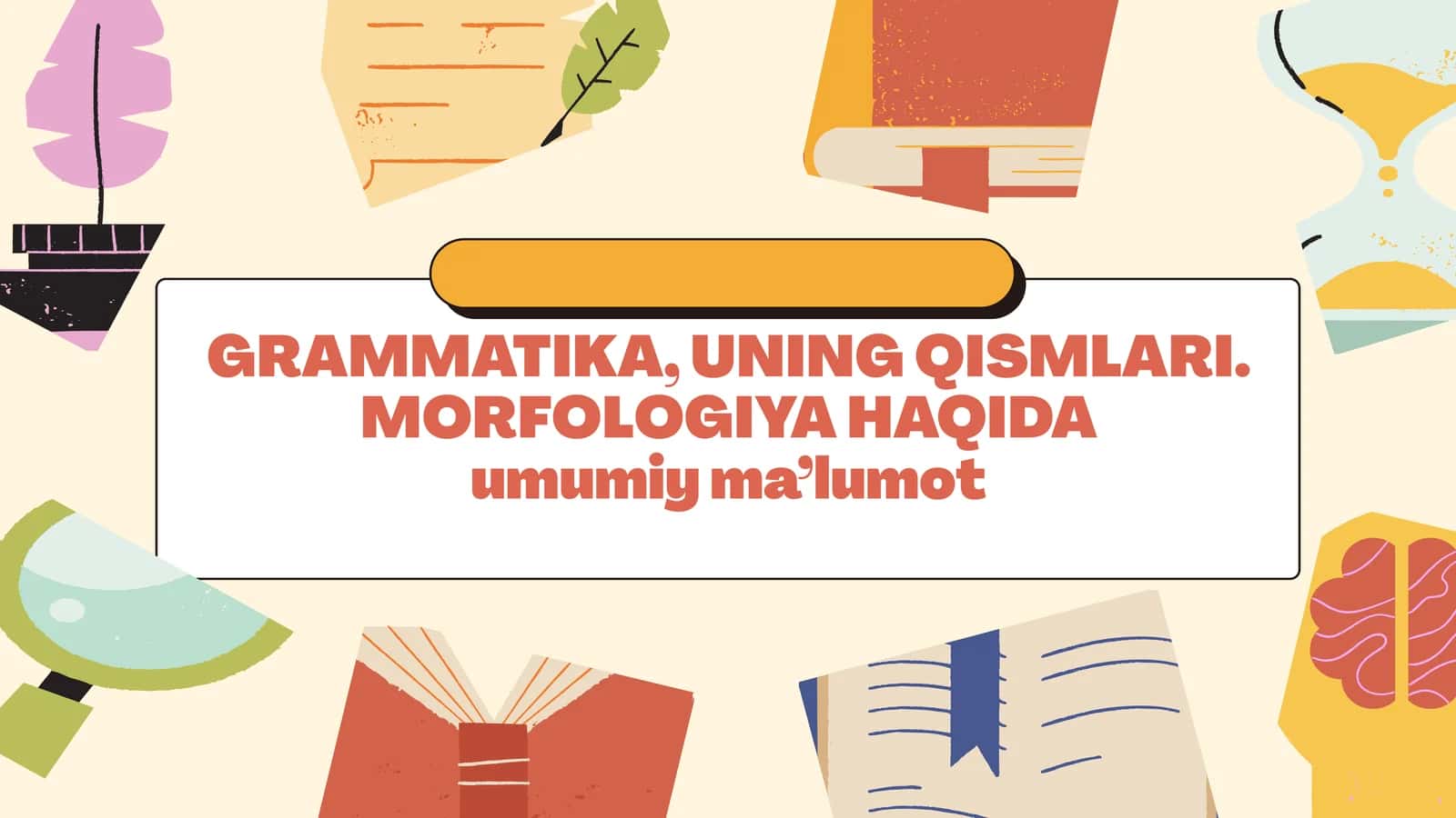 Grammatika, uning qismlari. Morfologiya haqida