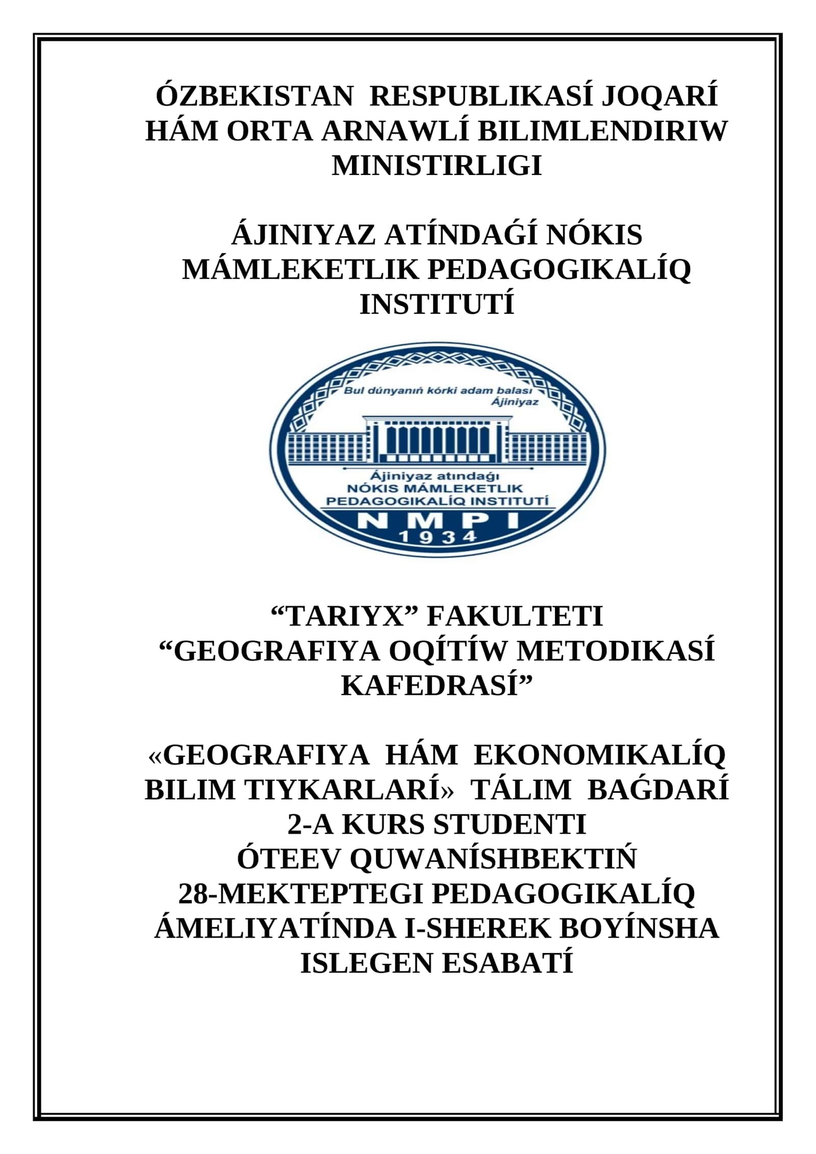 GEOGRAFIYA HÁM EKONOMIKALÍQ BILIM TIYKARLARI TÁLIM BAǴDARÍ 2-A KURS STUDENTI ÓTEEV QUWANÍSHBEKTIŃ 28-MEKTEPTEGI PEDAGOGIKALÍQ ÁMELIYATÍNDA I-SHEREK BOYÍNSHA ISLEGEN ESABATÍ